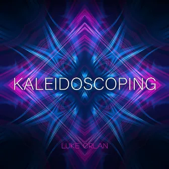 Kaleidoscoping by Luke Orlan