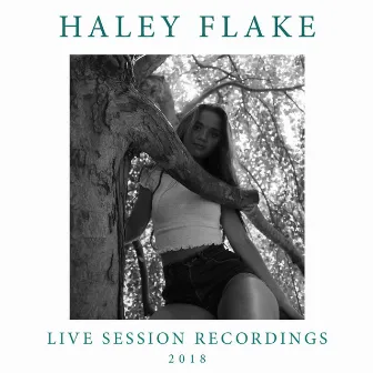 Live Session Recordings 2018 by Haley Flake