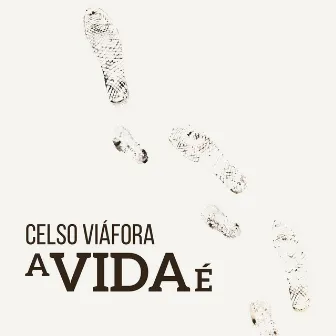 A Vida É by Celso Viáfora