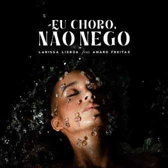 eu choro, não nego by Larissa Lisboa