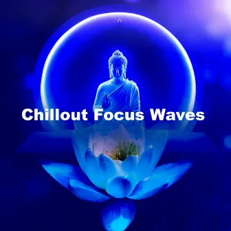 Chillout Focus Waves by Zen Balance