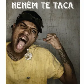 Neném Te Taca by LUCIANO MC