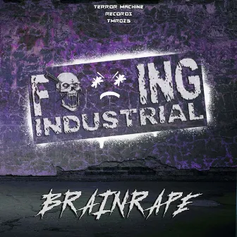 Fucking Industrial EP by Brainrape