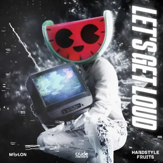 Let's Get Loud by Hardstyle Fruits Music