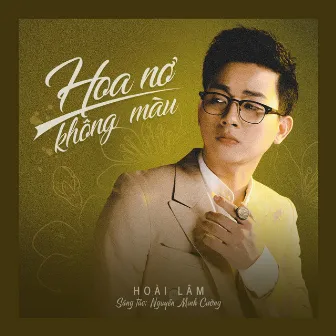 Hoa Nở Không Màu by Hoài Lâm