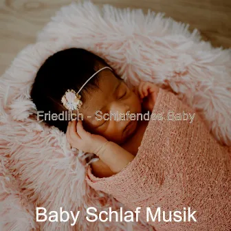 Friedlich - Schlafendes Baby by Baby Schlaf Musik