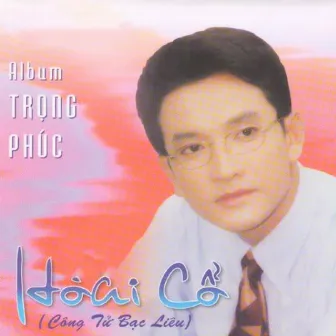 Hoài Cổ - Công Tử Bạc Liêu by Trọng Phúc