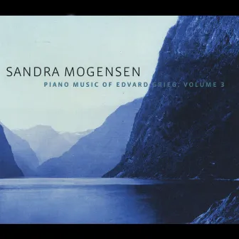 Piano Music of Edvard Grieg, Volume 3 by Sandra Mogensen