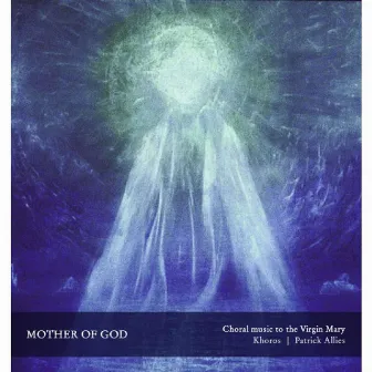 Mother of God: Choral Music to the Virgin Mary by Patrick Allies