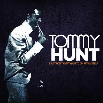 I Just Don't Know What to Do with Myself by Tommy Hunt