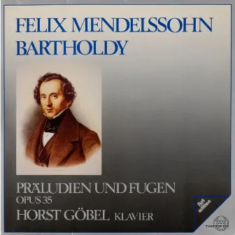 Mendelssohn: Präludien und Fugen, Op. 35 by Horst Goebel