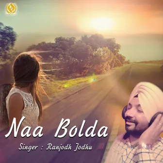 Naa Bolda by Ranjodh Jodhu