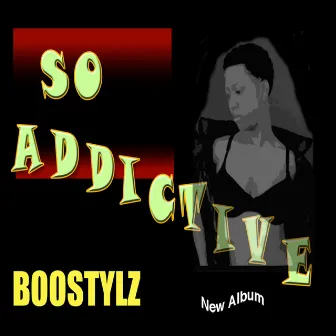 So Addictive by Boostylz