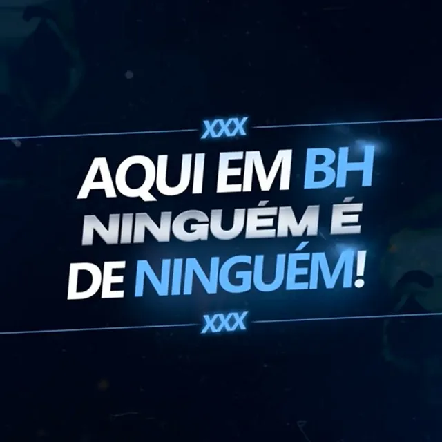 Aqui em BH Ninguém É de Ninguém!