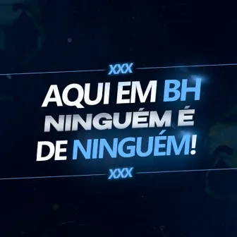 Aqui em BH Ninguém É de Ninguém! by Dj Scar