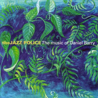 The Music of Daniel Barry by The Jazz Police