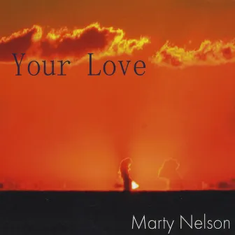 Your Love by Marty Nelson