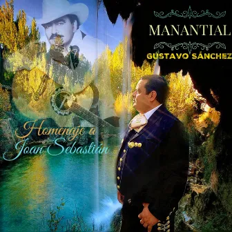 Manantial (Homenaje a Joan Sebastian) by Gustavo Sánchez