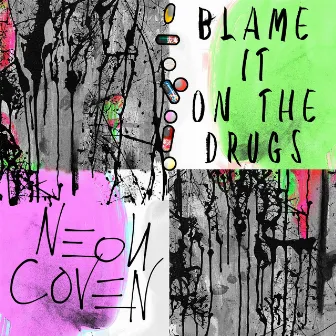 Blame It on the Drugs by Neon Coven