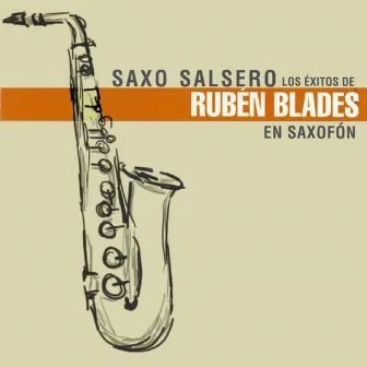 Los Exitos de Ruben Blades by Saxo Salsero