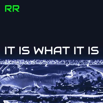 IT IS WHAT IT IS by RR