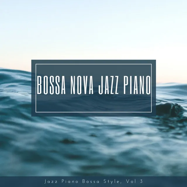 Jazz Piano Bossa Nova Style, Vol. 3