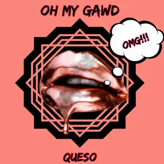 Oh My Gawd by Que$o