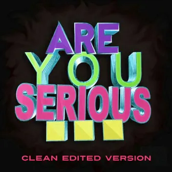 Are You Serious (Clean Edited Version) by Are You Serious