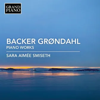 Backer Grøndahl: Piano Works by Sara Aimée Smiseth