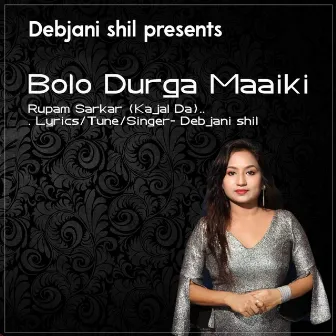 Bolo Durga Maaiki by Debjani Shil