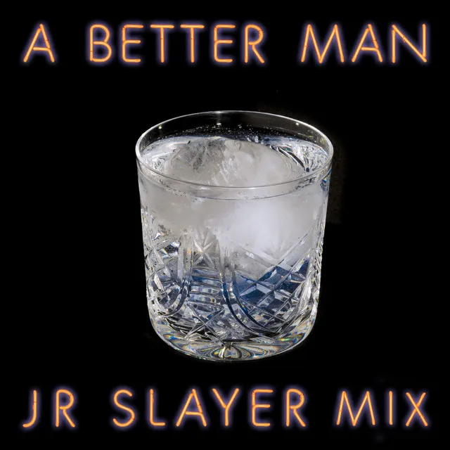 A Better Man (JR Slayer Mix)