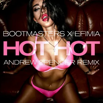 Hot Hot (Andrew Spencer Remix) by Efimia