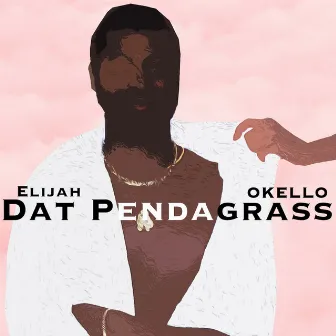 Dat Pendagrass (Mixtape) by Elijah Okello