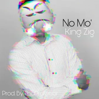 No Mo' by King Zig