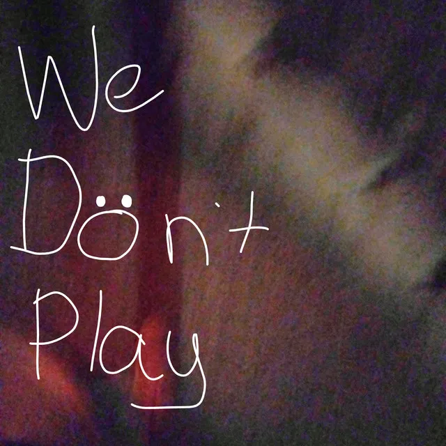 We Dön't Play