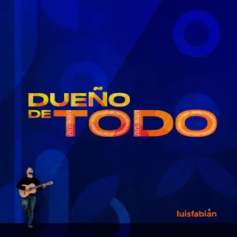 Dueño De Todo by Luis Fabián