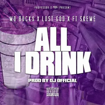 All I Drink (feat. Skeme) - Single by Lost God