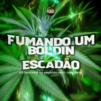 Fumando um Boldin Vs Escadão by DJ Dentinho do Escadão