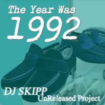 The Year Was 1992 by DJ SKIPP UNRELEASED PROJECT