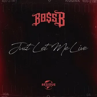 Just Let Me Live by Boss B