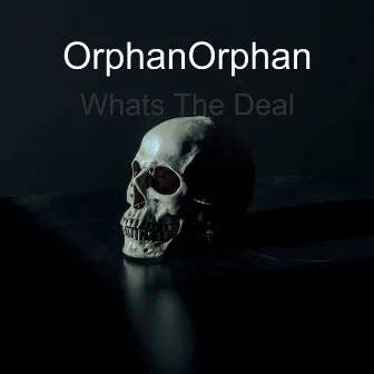 What's The Deal by Orphan