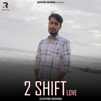 2 Shift Love by Govind Bhana