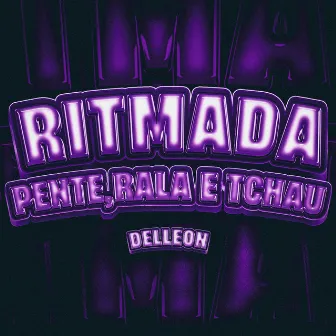 Ritmada Pente, Rala e Tchau by Delleon