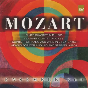 Mozart: Flute Quartet in D; Clarinet Quintet in a; Quintet for Piano and Wind in E Flat by Ensemble 360