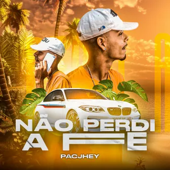 Não Perdi a Fé by Pacjhey