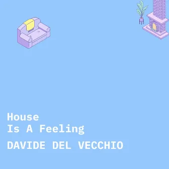 House Is a Feeling by Davide Del Vecchio