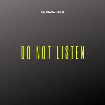 Do Not Listen by Maran