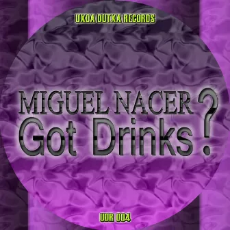 Got Drinks? by Miguel Nacer