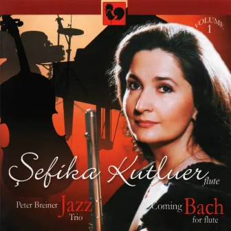 Coming Bach for Flute, Vol. 1 by Sefika Kutluer