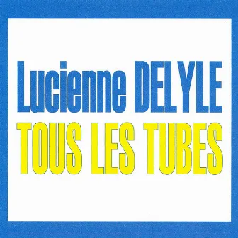 Tous Les Tubes by Lucienne Delyle